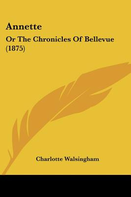 Libro Annette: Or The Chronicles Of Bellevue (1875) - Wal...
