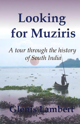 Looking For Muziris: A Tour Through The History Of South India, De Lambert, Glenis. Editorial Createspace, Tapa Blanda En Inglés