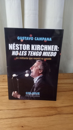 Néstor Kirchner: No Les Tenemos Miedo - Gustavo Campana