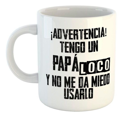 Taza De Ceramica Advertencia Tengo Un Papa Loco Y No Me