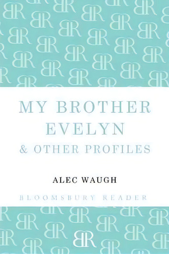 My Brother Evelyn & Other Profiles, De Alec Waugh. Editorial Bloomsbury Publishing Plc, Tapa Blanda En Inglés