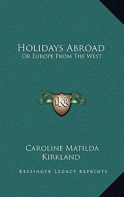 Libro Holidays Abroad: Or Europe From The West - Kirkland...