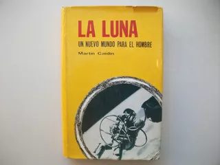 La Luna - Un Nuevo Mundo Para El Hombre - Martin Caidin