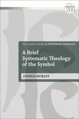 Libro A Brief Systematic Theology Of The Symbol - Mobley,...