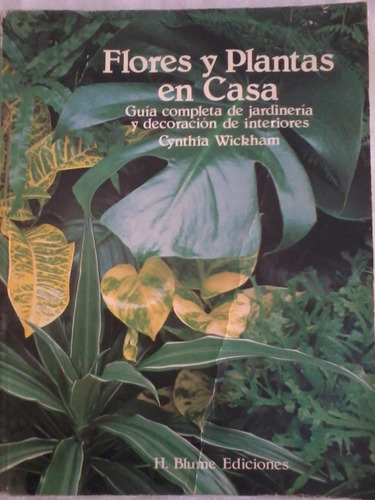 Flores Y Plantas En Casa. Cynthia Wickham