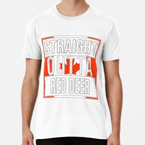 Remera  Straight Outta Red Deer - Gift For Canadian From Red