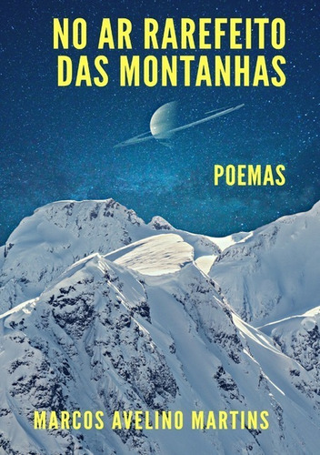 No Ar Rarefeito Das Montanhas: Poemas, De Marcos Avelino Martins. Série Não Aplicável, Vol. 1. Editora Clube De Autores, Capa Mole, Edição 1 Em Português, 2018