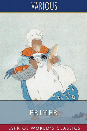 Primer (esprios Classics): Illustrated By Maud And Miska Petersham, De Various. Editorial Blurb Inc, Tapa Blanda En Inglés
