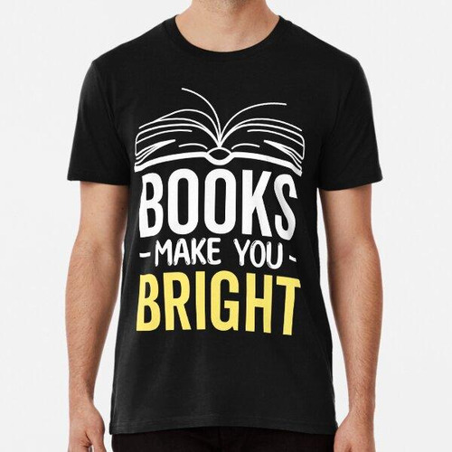 Remera Los Libros Te Hacen Brillante Algodon Premium