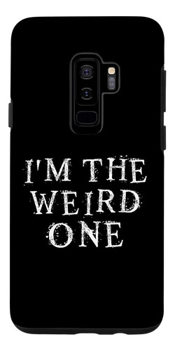 Galaxy S9 Im The Weird One Attitude Word Design Case
