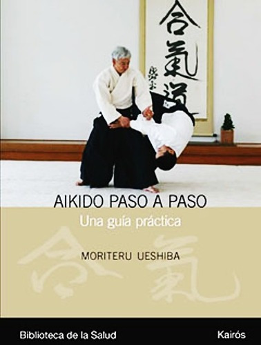 Aikido Paso A Paso Guia Practica Moriteru Ueshiba