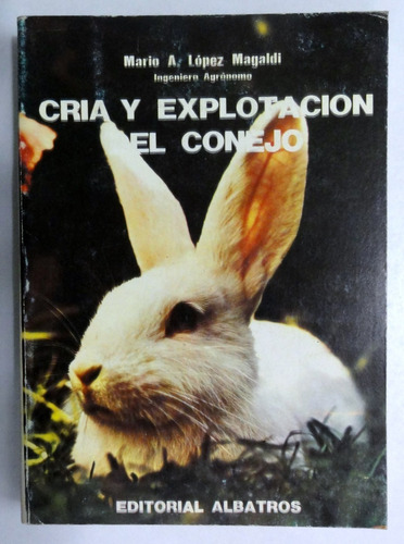 López Magaldi. Cría Y Explotación Del Conejo. Agro, Campo (Usado)