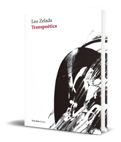 Transpoetica, De Leo Zelada. Editorial Vaso Roto, Tapa Blanda En Español, 2016