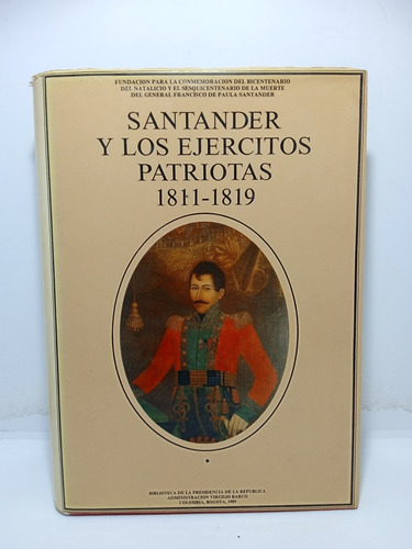 Santander Y Los Ejércitos Patriotas - 1811 1819 - Tomo 1 