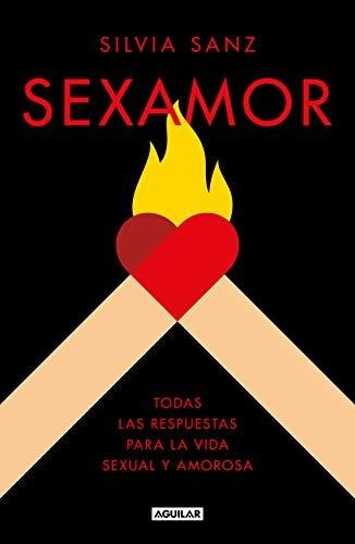 Sexamor: Todas Las Respuestas Para La Vida Sexual Y Amorosa 