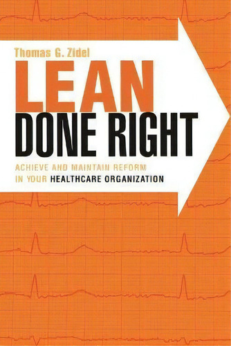 Lean Done Right: Achieve And Maintain Reform In Your Health, De Thomas Zidel. Editorial Health Administration Press En Inglés