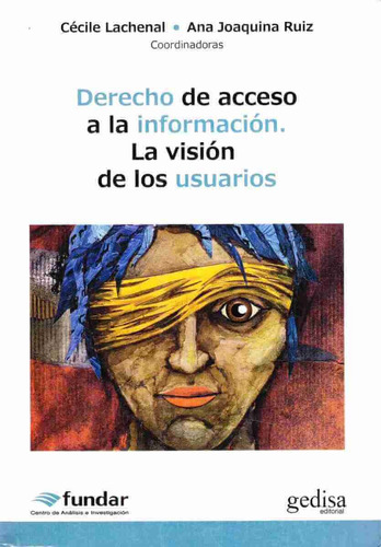 Derecho de acceso a la información: La visión de los usuarios, de Lachenal, Cécile. Serie Derechos, Política y Ciudadanía Editorial Gedisa en español, 2013