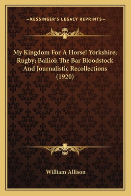 Libro My Kingdom For A Horse! Yorkshire; Rugby; Balliol; ...