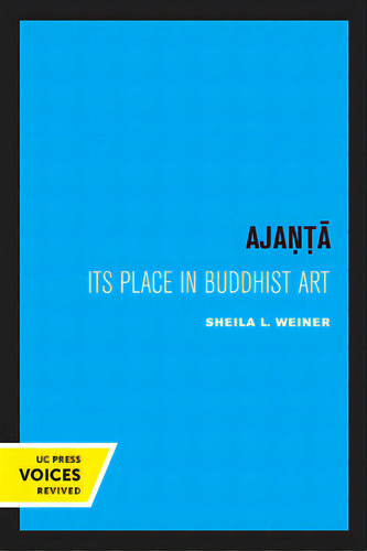Ajanta: Its Place In Buddhist Art, De Weiner, Sheila L.. Editorial Univ Of California Pr, Tapa Blanda En Inglés