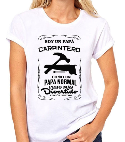 Remera De Mujer Papá Carpintero Mas Divertido Ed Limitada