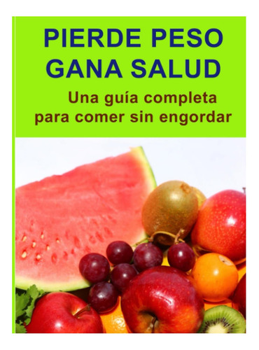 Libro: Pierde Peso Gana Salud Lose Weight Gain Health: Una