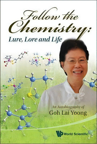 Follow The Chemistry: Lure, Lore And Life - An Autobiography Of Goh Lai Yoong, De Goh Lai (wong) Yoong. Editorial World Scientific Publishing Co Pte Ltd, Tapa Dura En Inglés