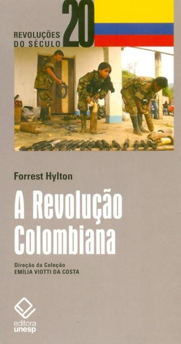 A Revolução Colombiana, de Hylton, Forrest. Editora UNESP, capa mole, edição 1 em português