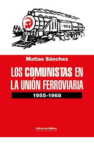 Comunistas En La Union Ferroviaria 1955 - 1968, Los