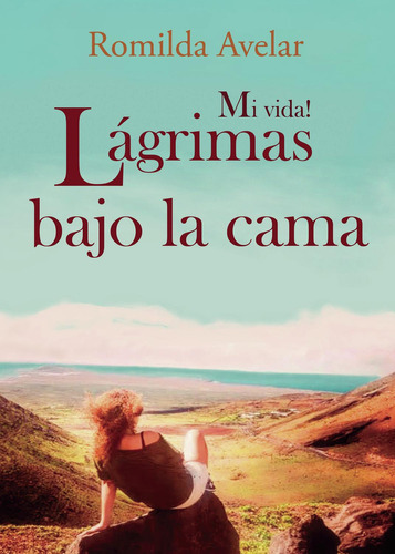 Mi Vida! Lágrimas Bajo La Cama: No aplica, de Avelar , Romilda.. Serie 1, vol. 1. Grupo Editorial Círculo Rojo SL, tapa pasta blanda, edición 1 en español, 2022