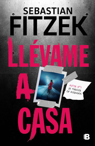 Llevame A Casa - Sebastian Fitzek - Ediciones B