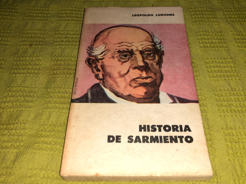 Historia De Sarmiento - Leopoldo Lugones - Eudeba