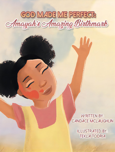 God Made Me Perfect: Amayah's Amazing Birthmark, De Mclaughlin, Candace S.. Editorial Lightning Source Inc, Tapa Dura En Inglés