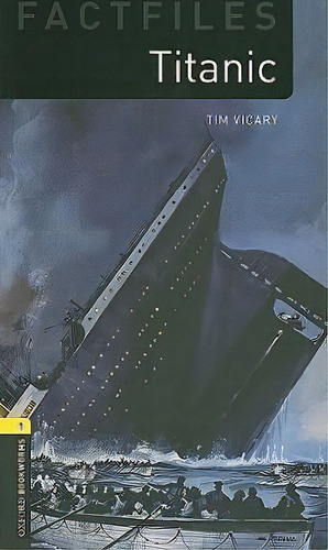 Oxford Bookworms Library Factfiles: Level 1:: Titanic, De Tim Vicary., Vol. 1. Editorial Oxford University Press, Tapa Blanda En Inglés