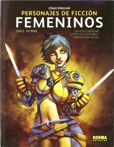 Como Dibujar Personajes De Ficcion Femeninos - Chris, de CHRIS PATMORE. Editorial NORMA EDITORIAL en español