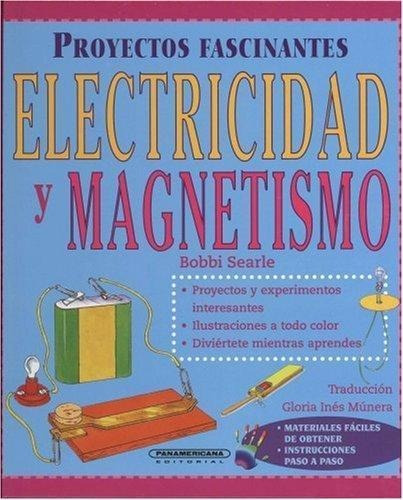 Electricidad Y Magnetismo. Proyectos Fascina