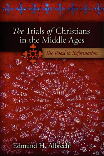 The Trials Of Christians In The Middle Ages, De Albrecht, Edmund. Editorial Al Lavallis Enterprises Llc, Tapa Blanda En Inglés