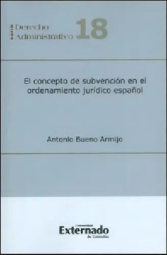 El Concepto De Subvención En El Ordenamiento Jurídico Esp, De Antonio Bueno Armijo. 9587108996, Vol. 1. Editorial Editorial U. Externado De Colombia, Tapa Blanda, Edición 2013 En Español, 2013