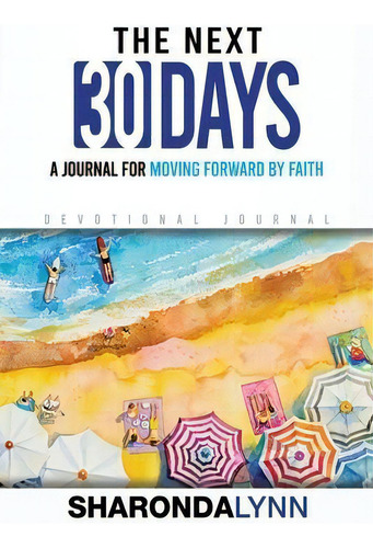 The Next 30 Days : A Journal For Moving Forward By Faith, De Sharonda Lynn. Editorial Diggs Media Llc, Tapa Blanda En Inglés