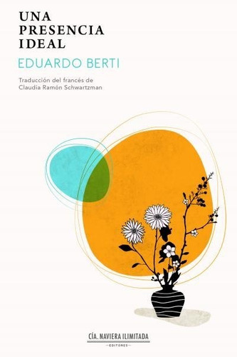 Una Presencia Ideal. Eduardo Berti. Naviera Ilimitada