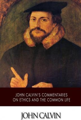 Libro John Calvin's Commentaries On Ethics And The Common...