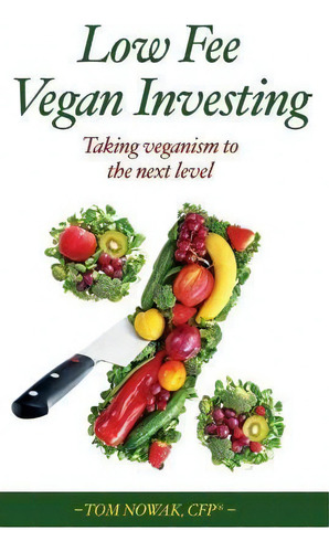Low Fee Vegan Investing, De Tom Nowak. Editorial Createspace Independent Publishing Platform, Tapa Blanda En Inglés