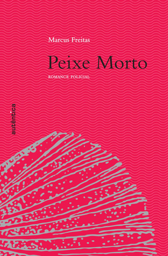 Peixe Morto - Romance policial, de Freitas, Marcus. Autêntica Editora Ltda., capa mole em português, 2008