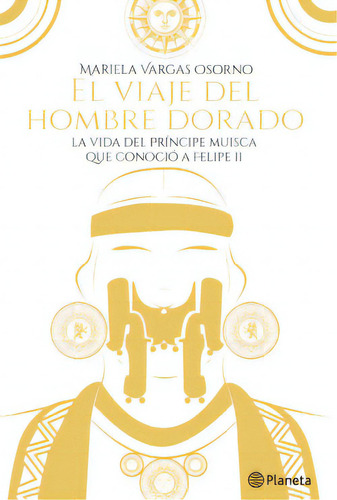 El viaje del hombre dorado, de Mariela Vargas Osorno. Serie 9584273475, vol. 1. Editorial Grupo Planeta, tapa blanda, edición 2018 en español, 2018