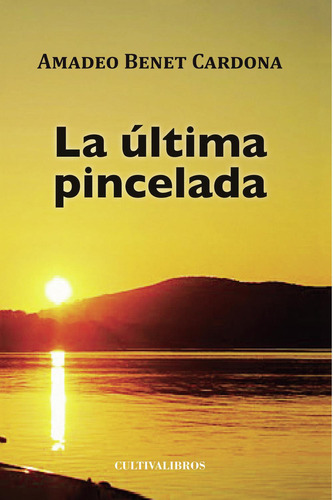 La Última Pincelada, de Benet Cardona , Amadeo.., vol. 1. Editorial Cultiva Libros S.L., tapa pasta blanda, edición 1 en español, 2011