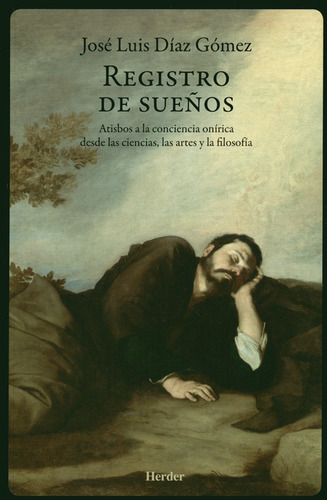 Registro De Sueños. Atisbos A La Conciencia Onírica Desde Las Ciencias, Las Artes Y La Filosofía, De José Luis Díaz Gómez. Editorial Herder, Tapa Blanda, Edición 1 En Español, 2018