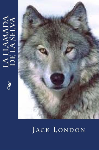 Libro: La Llamada Selva (spanish Edition)