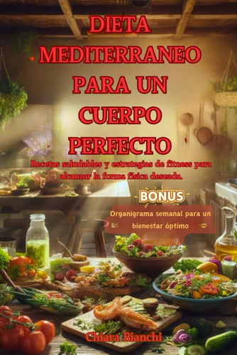 Dieta Mediterráneo Para Un Cuerpo Perfecto: Recetas Saludabl