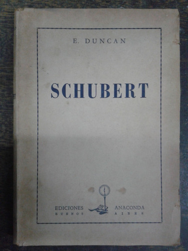 Franz Schubert * Vida Y Obra * E. Duncan * Anaconda 1950 *