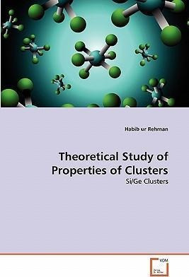 Theoretical Study Of Properties Of Clusters - Habib Ur Re...