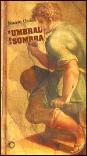 O Umbral Da Sombra - Vol. 218, De Ordine, Nuccio. Editora Perspectiva, Capa Mole, Edição 1ª Edição - 2006 Em Português